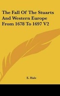 Cover: The Fall of the Stuarts and Western Europe from 1678 to 1697 V2 - Kessinger Publishing