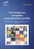 Cover: Zum Einsatz von Lernspielen an einer Schule f&uuml;r Lernhilfe: Mit der Vorstellung eines ausgearbeiteten Lernspiels zum Thema "M&auml;rchen" - Diplomica Verlag
