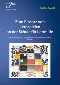 Bild: Zum Einsatz von Lernspielen an einer Schule für Lernhilfe: Mit der Vorstellung eines ausgearbeiteten Lernspiels zum Thema "Märchen" - Diplomica Verlag