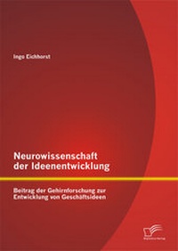 Abbildung von: Neurowissenschaft der Ideenentwicklung: Beitrag der Gehirnforschung zur Entwicklung von Geschäftsideen - Diplomica Verlag