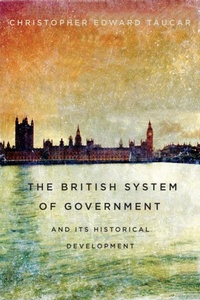 Abbildung von: The British System of Government and Its Historical Development - McGill-Queen's University Press