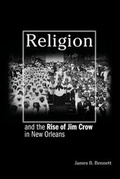 Cover: Religion and the Rise of Jim Crow in New Orleans - Princeton University Press