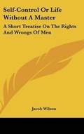 Cover: Self-Control Or Life Without A Master - Kessinger Publishing