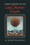 Cover: A Brief History of the Late Ottoman Empire - Princeton University Press