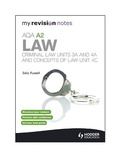 Cover: My Revision Notes: AQA A2 Law: Criminal Law Units 3A and 4A and Concepts of Law Unit 4C - Hodder Education