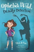 Cover: Ophelia Wild, Deadly Detective - Walker Books Australia