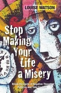 Cover: Stop Making Your Life a Misery - SilverWood Books Ltd