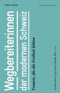 Cover: Wegbereiterinnen der modernen Schweiz - NZZ Libro ein Imprint der Schwabe Verlagsgruppe AG