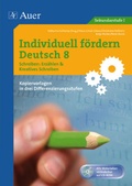 Cover: Individuell f&ouml;rdern Deutsch 8 Schreiben Erz&auml;hlen/ Kreatives Schreiben - Auer Verlag in der AAP Lehrerwelt GmbH
