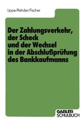 Cover: Der Zahlungsverkehr, der Scheck und der Wechsel in der Abschlu&szlig;pr&uuml;fung des Bankkaufmanns - Springer Gabler