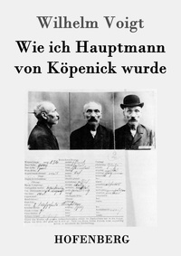 Abbildung von: Wie ich Hauptmann von Koepenick wurde - Henricus - Edition Deutsche Klassik GmbH, Berlin