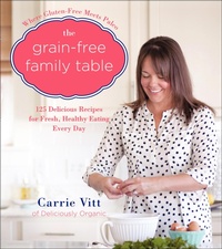 Abbildung von: The Grain-Free Family Table - William Morrow Cookbooks