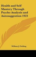 Cover: Health and Self Mastery Through Psycho Analysis and Autosuggestion 1923 - Kessinger Publishing