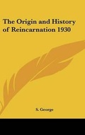 Cover: The Origin and History of Reincarnation 1930 - Kessinger Publishing