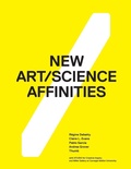 Cover: New Art/Science Affinities - Miller Gallery at Carnegie Mellon University + Cmu Studio for Creative Inquiry