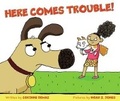Cover: Here Comes Trouble! - Scholastic US