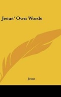 Cover: Jesus' Own Words - Kessinger Publishing