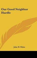 Cover: Our Good Neighbor Hurdle - Kessinger Publishing