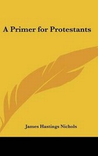 Enlarge image Cover: A Primer for Protestants - Kessinger Publishing