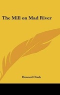 Cover: The Mill on Mad River - Kessinger Publishing