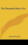 Cover: The Wounded Don't Cry - Kessinger Publishing