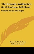 Cover: The Iroquois Arithmetics for School and Life Book - Kessinger Publishing