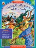 Cover: Taking Godly Care of My Body, Grades 2 - 5 - Carson Dellosa Publishing Company