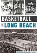 Cover: Basketball in Long Beach - Arcadia Publishing (SC)