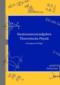 Cover: Staatsexamensaufgaben Theoretische Physik - L&ouml;sungsvorschl&auml;ge - epubli