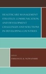 Cover: Healthcare Management Strategy, Communication, and Development Challenges and Solutions in Developing Countries - Lexington Books