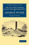 Cover: The Life and Labours in Art and Archaeology, of George Petrie - Cambridge University Press
