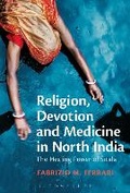 Cover: Religion, Devotion and Medicine in North India - Bloomsbury Academic USA