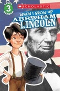 Cover: Scholastic Reader Level 3: When I Grow Up: Abraham Lincoln - Scholastic Paperbacks