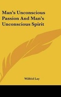Cover: Man's Unconscious Passion And Man's Unconscious Spirit - Kessinger Publishing