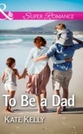 Cover: To Be a Dad - Mills & Boon