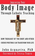 Cover: Improving Your Body Image Through Catholic Teaching - Alchemy Publishing Group LLC