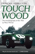Cover: Touch Wood - The Autobiography of the 1953 Le Mans Winner - John Blake