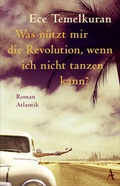 Cover: Was n&uuml;tzt mir die Revolution, wenn ich nicht tanzen kann - Atlantik Verlag