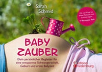 Abbildung von: Babyzauber - Dein persönlicher Begleiter für eine entspannte Schwangerschaft, Geburt und erste Babyzeit - Edition Riedenburg E.U.