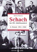 Cover: Schach im 20. Jahrhundert Schach im 20. Jahrhundert - 6. Dekade 1951 -  1960 - Neu-Jung, Ch