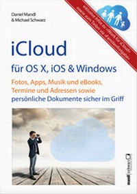 Abbildung von: iCloud: Musik, Fotos, eBooks und Dokumente überall - Mandl & Schwarz ????- Edition MedGuide