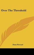 Cover: Over The Threshold - Kessinger Publishing