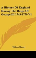 Cover: A History Of England During The Reign Of George III 1745-1770 V1 - Kessinger Publishing Co