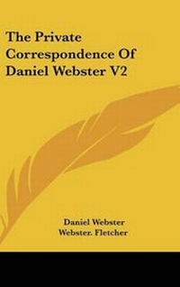 Enlarge image Cover: The Private Correspondence of Daniel Webster V2 - Kessinger Publishing