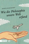 Cover: Wie die Philosophie unsere Welt erfand - DuMont Buchverlag