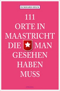 Abbildung von: 111 Orte in Maastrich, die man gesehen haben muss - Emons Verlag