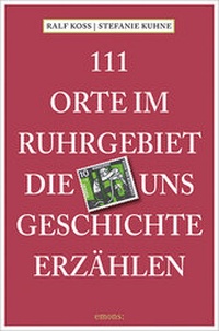 Abbildung von: 111 Orte im Ruhrgebiet, die uns Geschichte erzählen - Emons Verlag