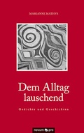 Cover: Dem Alltag lauschend - Gedichte und Geschichten - novum Verlag