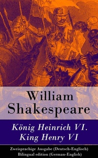 Abbildung von: König Heinrich VI. / King Henry VI - Zweisprachige Ausgabe (Deutsch-Englisch) - e-artnow