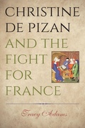 Cover: Christine de Pizan and the Fight for France - Pennsylvania State University Press